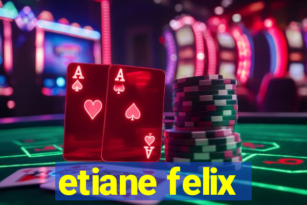 etiane felix